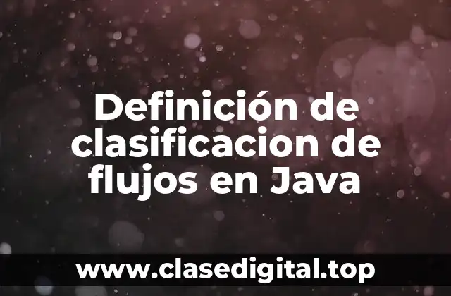 Definición de clasificacion de flujos en Java