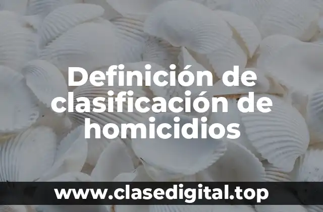 Definición de clasificación de homicidios