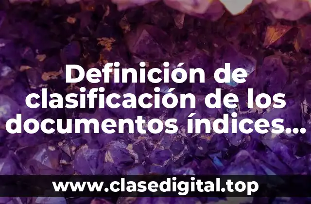 Definición de clasificación de los documentos índices o directorios