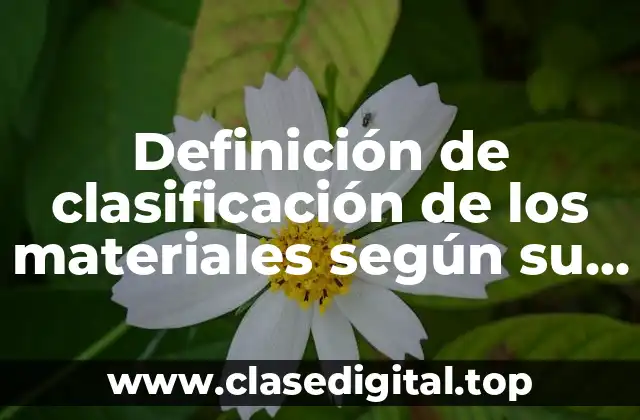 Definición de clasificación de los materiales según su naturaleza