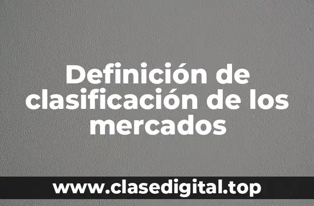 Definición de clasificación de los mercados