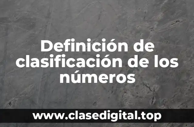 Definición de clasificación de los números