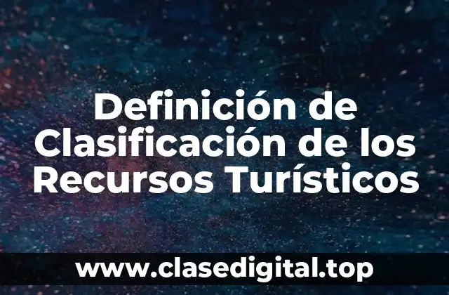 Definición de Clasificación de los Recursos Turísticos