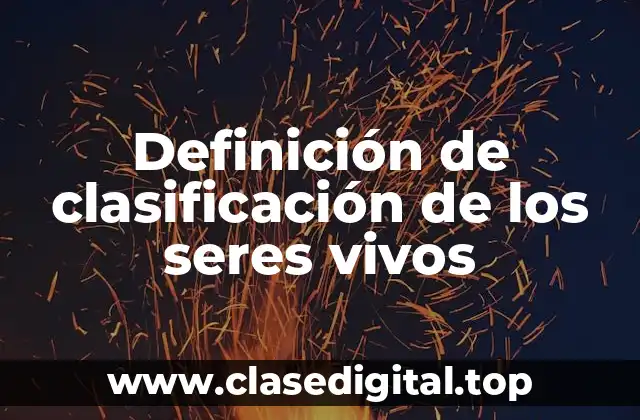 Definición de clasificación de los seres vivos