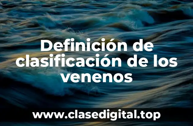 Definición de clasificación de los venenos