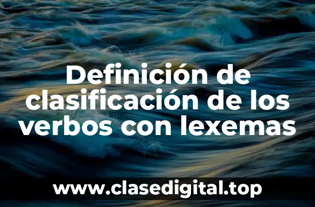 Definición de clasificación de los verbos con lexemas