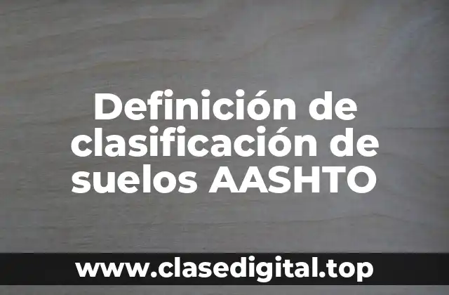 Definición de clasificación de suelos AASHTO