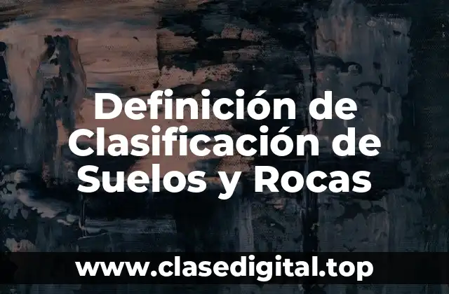 Definición de Clasificación de Suelos y Rocas