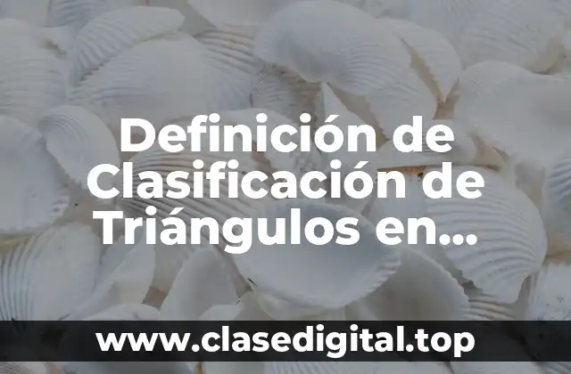 Definición de Clasificación de Triángulos en Matemáticas