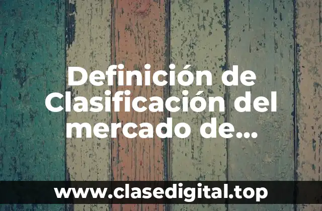 Definición de Clasificación del mercado de competencia perfecta