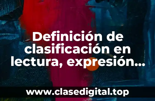 Definición de clasificación en lectura, expresión oral y escrita