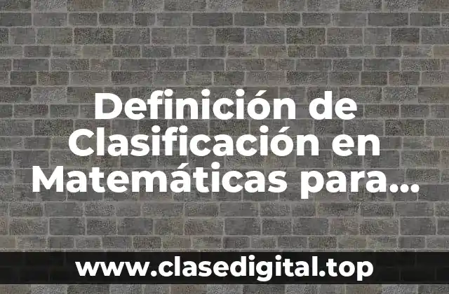 Definición Técnica de Clasificación en Matemáticas