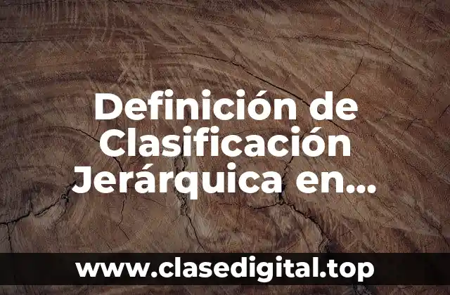 Definición de Clasificación Jerárquica en Biología