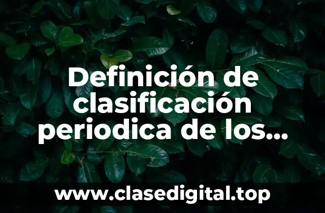 Definición de clasificación periodica de los elementos
