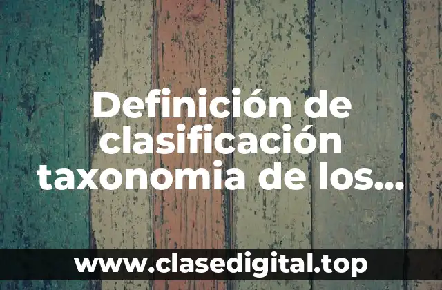 Definición de clasificación taxonomia de los seres vivos