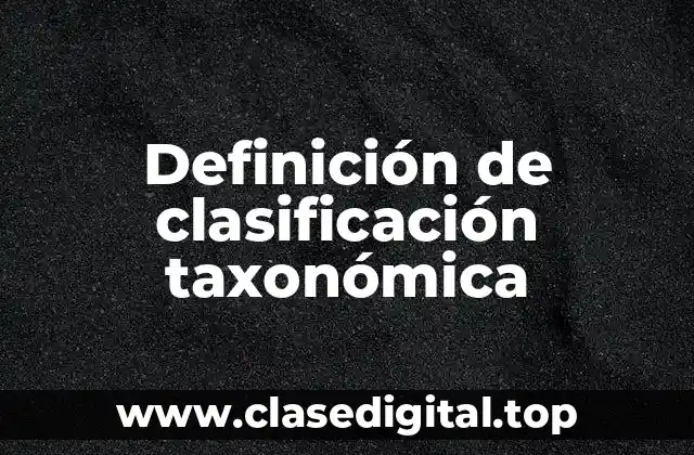 Definición de clasificación taxonómica