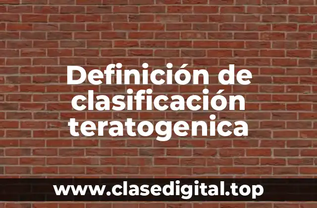 Definición de clasificación teratogenica
