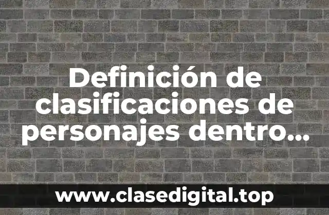 Definición de clasificaciones de personajes dentro del teatro