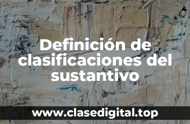 Definición de clasificaciones del sustantivo