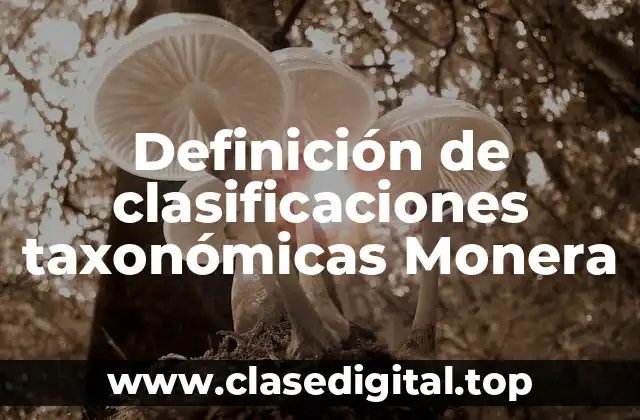 Definición de clasificaciones taxonómicas Monera
