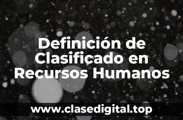 Definición Técnica de Clasificado en Recursos Humanos