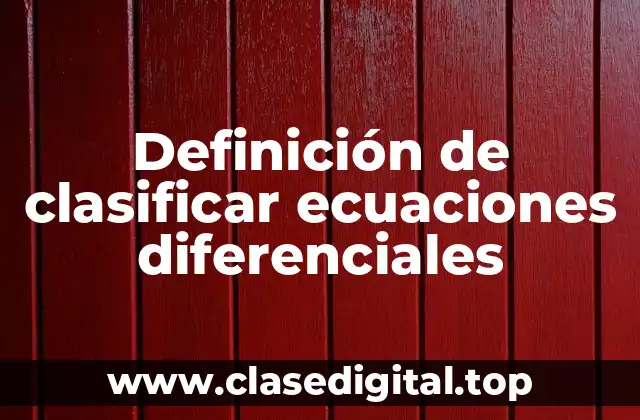 Definición de clasificar ecuaciones diferenciales