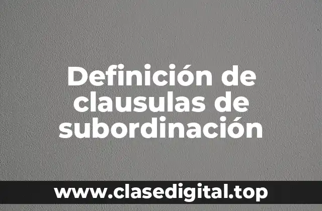Ejemplos de clausulas de subordinación