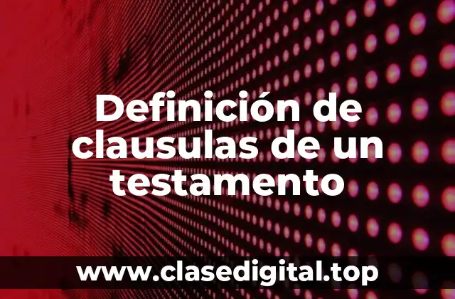 Definición de clausulas de un testamento