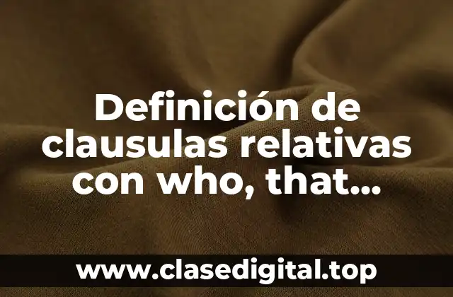Definición de clausulas relativas con who, that, which, whom, although