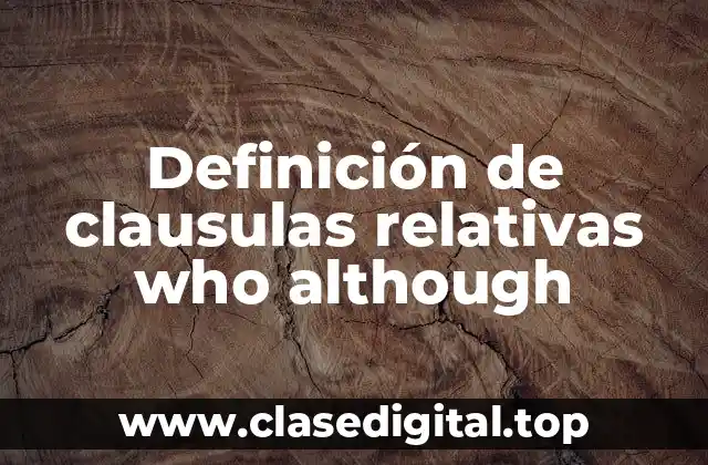 Definición de clausulas relativas who although