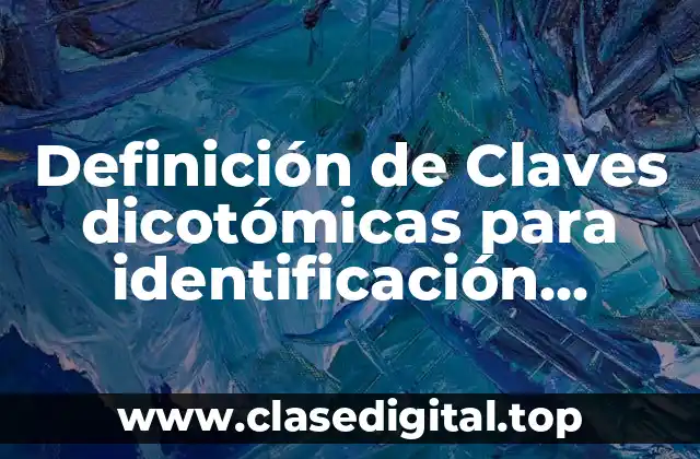 Definición de Claves dicotómicas para identificación taxonómicas