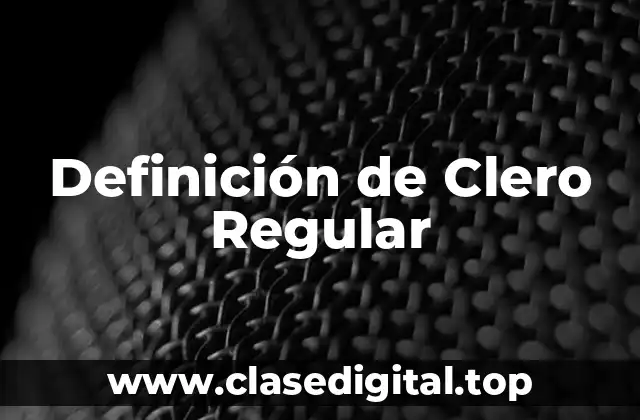 Definición técnica de Clero Regular