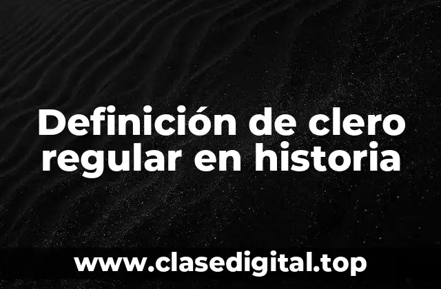 Definición de clero regular en historia