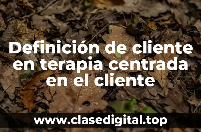 Definición de cliente en terapia centrada en el cliente