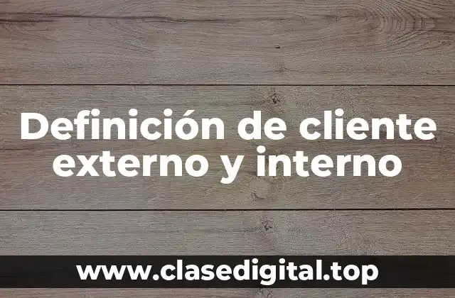 Definición de cliente externo y interno