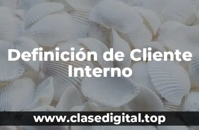 Definición de Cliente Interno