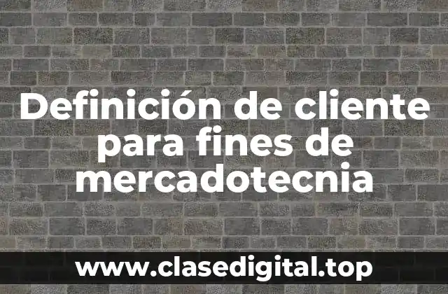 Definición de cliente para fines de mercadotecnia