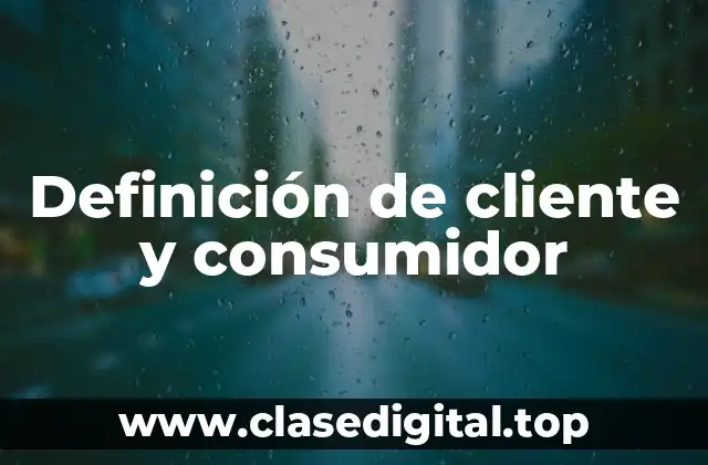 Definición de cliente y consumidor