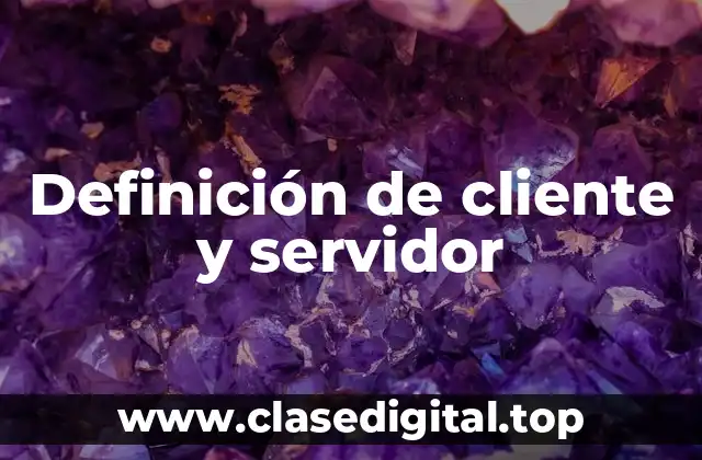 Definición de cliente y servidor