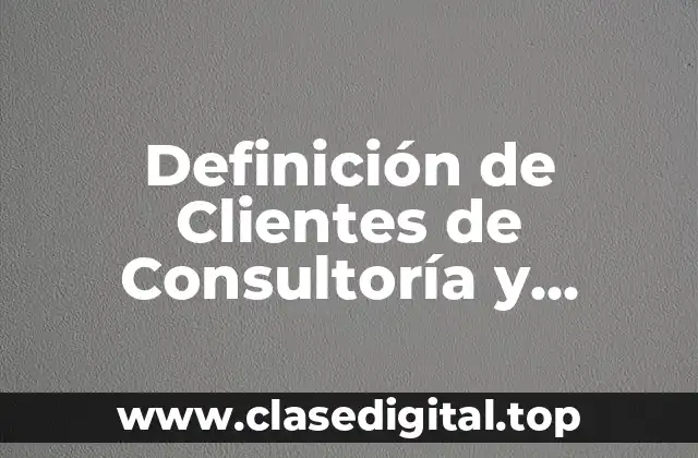 Definición de Clientes de Consultoría y Auditoría