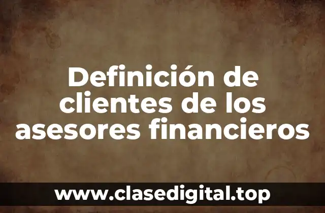 Definición de clientes de los asesores financieros