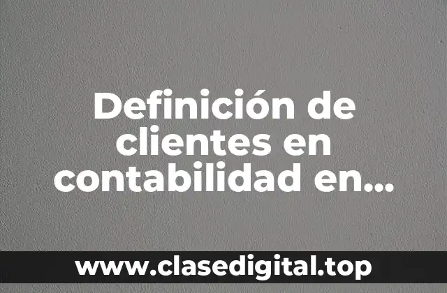 Definición de clientes en contabilidad en activos