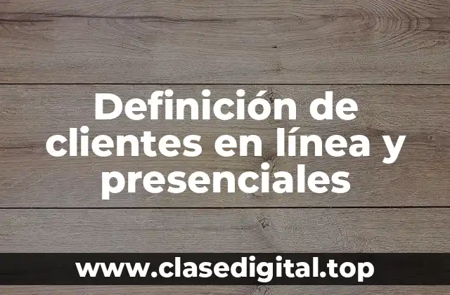 Definición de clientes en línea y presenciales