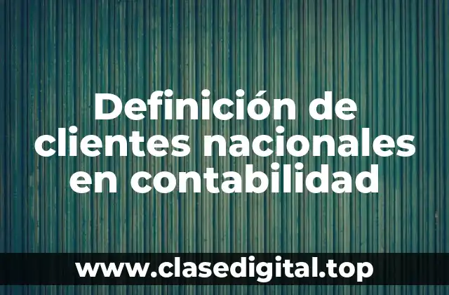 Definición de clientes nacionales en contabilidad