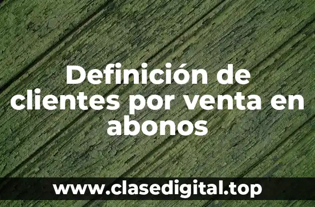 Definición de clientes por venta en abonos