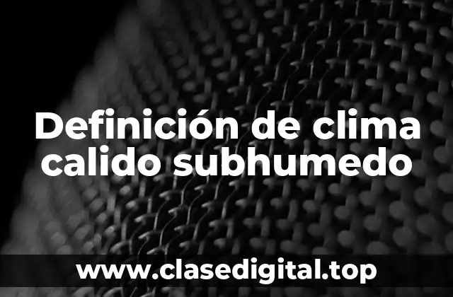 Definición técnica de clima calido subhumedo