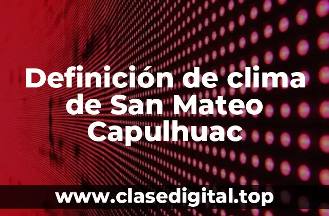 Definición de clima de San Mateo Capulhuac