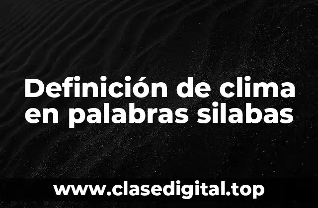 Definición técnica de clima en palabras silabas