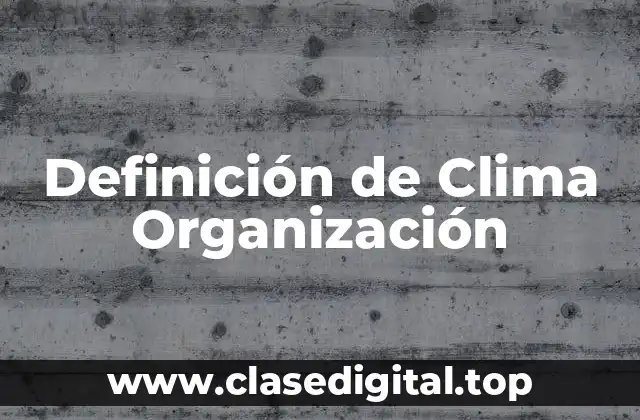 Definición de Clima Organización