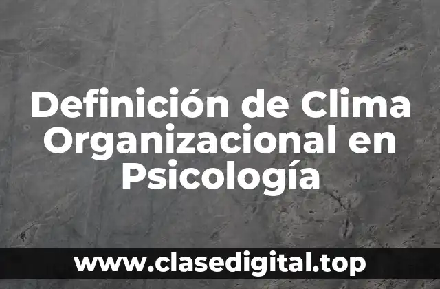 Definición de Clima Organizacional en Psicología
